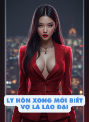 ly-hon-xong-moi-biet-vo-la-lao-dai