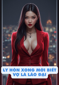 ly-hon-xong-moi-biet-vo-la-lao-dai