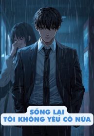 song-lai-toi-khong-yeu-co-nua